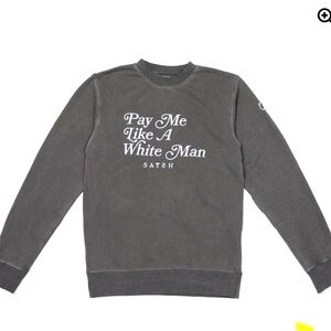 Saysh “ pay me like a white” crewneck sweatshirt. Size Medium.